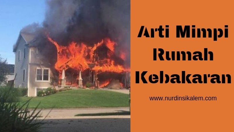 Arti Mimpi Rumah Kebakaran Menurut Islam Primbon Serta Ahli Tafsir Blog Nurdin Sikalem