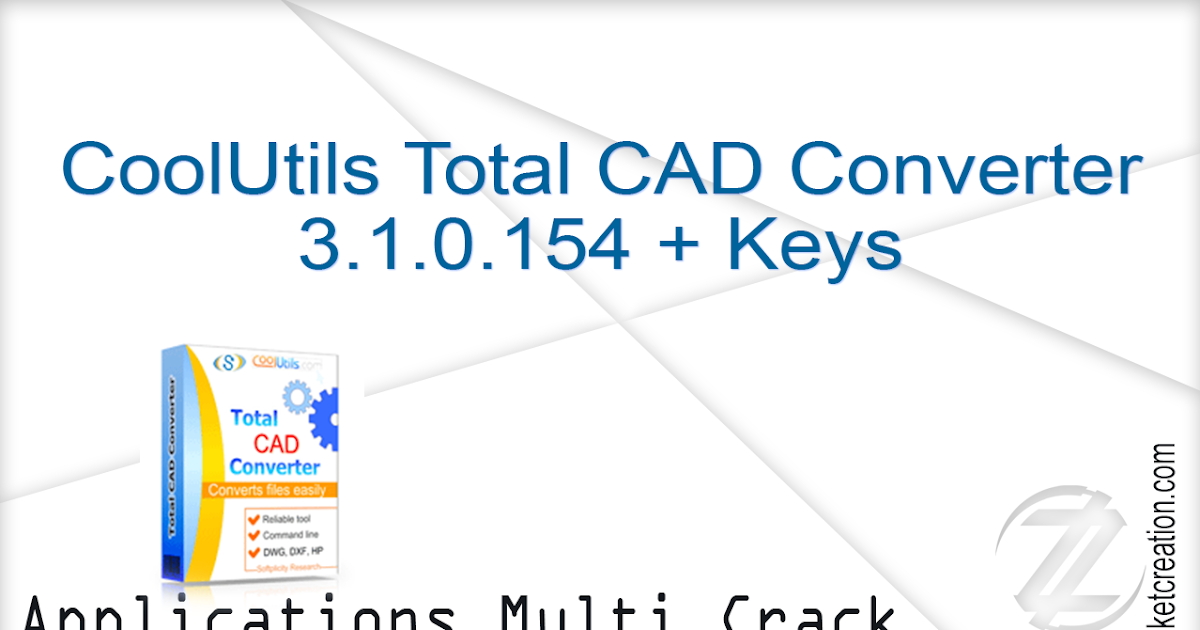 CoolUtils Total CAD Converter 3.1.0.154 + Keys | 39 MB