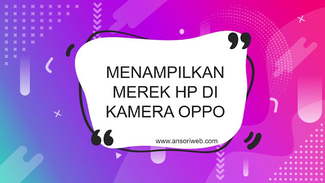 Cara Menampilkan Merek Hp di Kamera Oppo