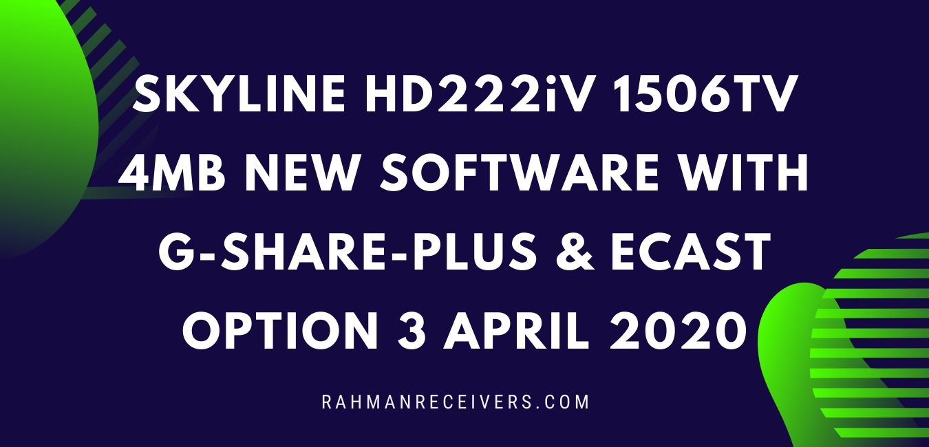 SKYLINE HD222iV 1506TV 4MB NEW SOFTWARE WITH G-SHARE-PLUS & ECAST OPTION 3 APRIL 2020 SKYLINE HD222iV 1506TV 4MB NEW SOFTWARE WITH G-SHARE-PLUS & ECAST OPTION 3 APRIL 2020
