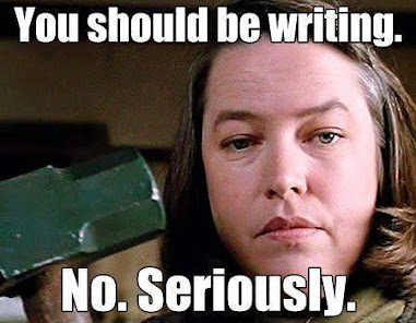You should be writing. No. Seriously