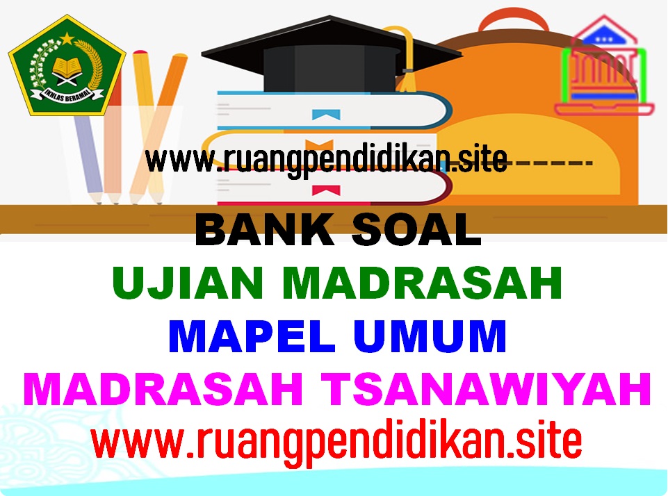 Bank Soal Ujian Madrasah Mapel Umum Jenjang Mts Ruang Pendidikan