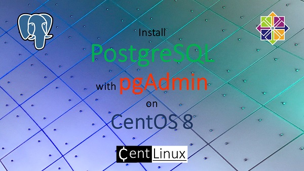 Install PostgreSQL with pgAdmin on CentOS 8