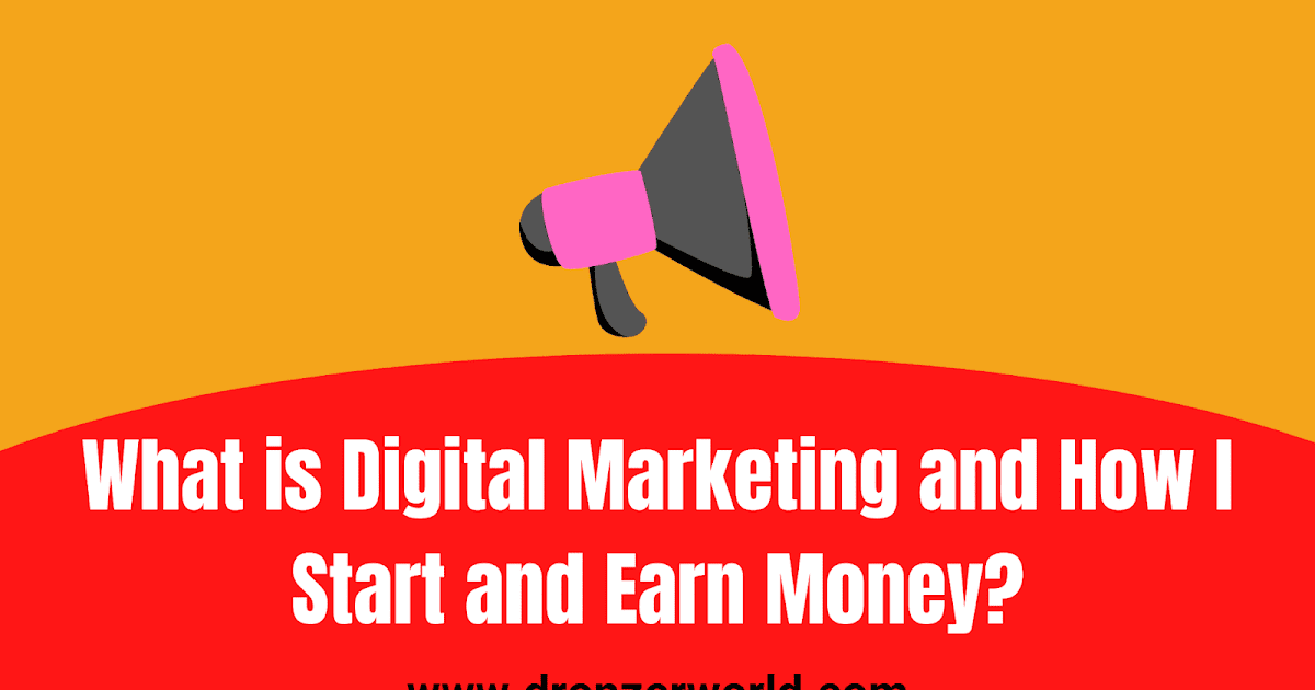 dronzerworld: What is Digital Marketing and How I Start and Earn Money?