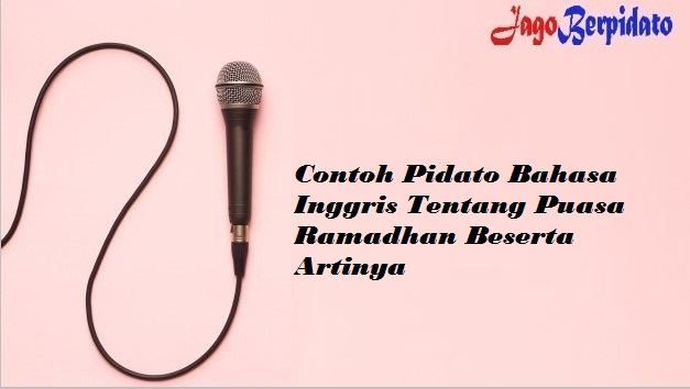 Contoh Pidato Bahasa Inggris Tentang Puasa Ramadhan Beserta Artinya Jago Berpidato Apa Yang Kamu Cari Ada Disini