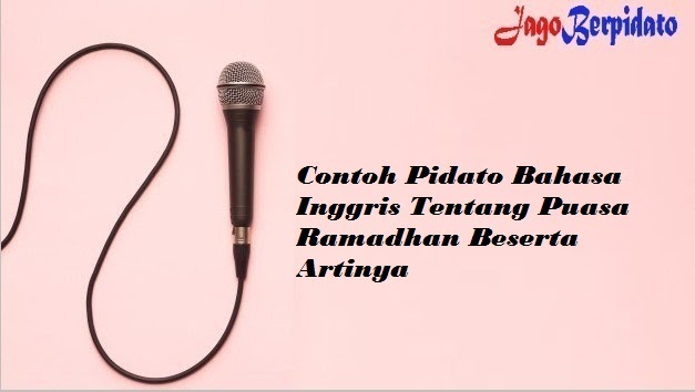 Contoh Pidato Bahasa Inggris Tentang Puasa Ramadhan Beserta Artinya Jago Berpidato Apa Yang Kamu Cari Ada Disini
