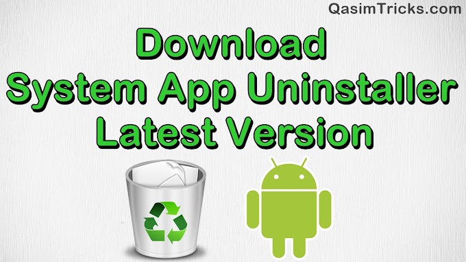 Download System App Uninstaller 2022 - QasimTricks