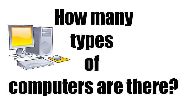 How many Types of computers are there