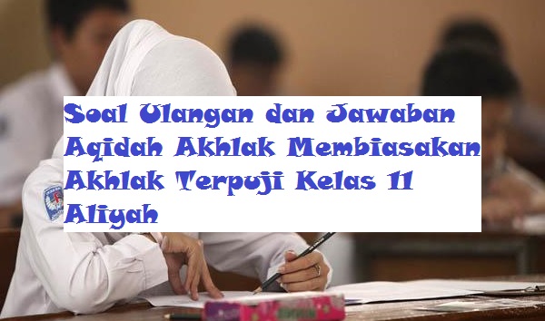 Contoh Soal Latihan Dan Jawaban Aqidah Akhlak Materi Membiasakan Akhlak Terpuji Kelas Xi Ma Bacaan Madani Bacaan Islami Dan Bacaan Masyarakat Madani