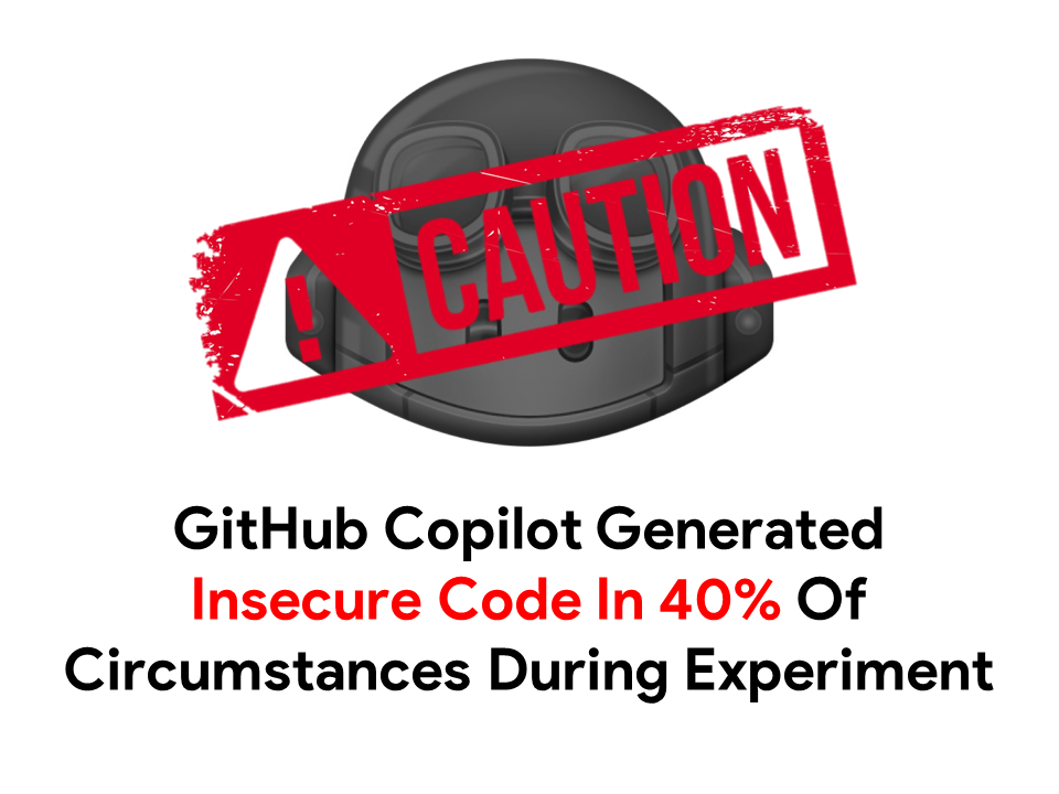 GitHub Copilot Generated Insecure Code In 40%