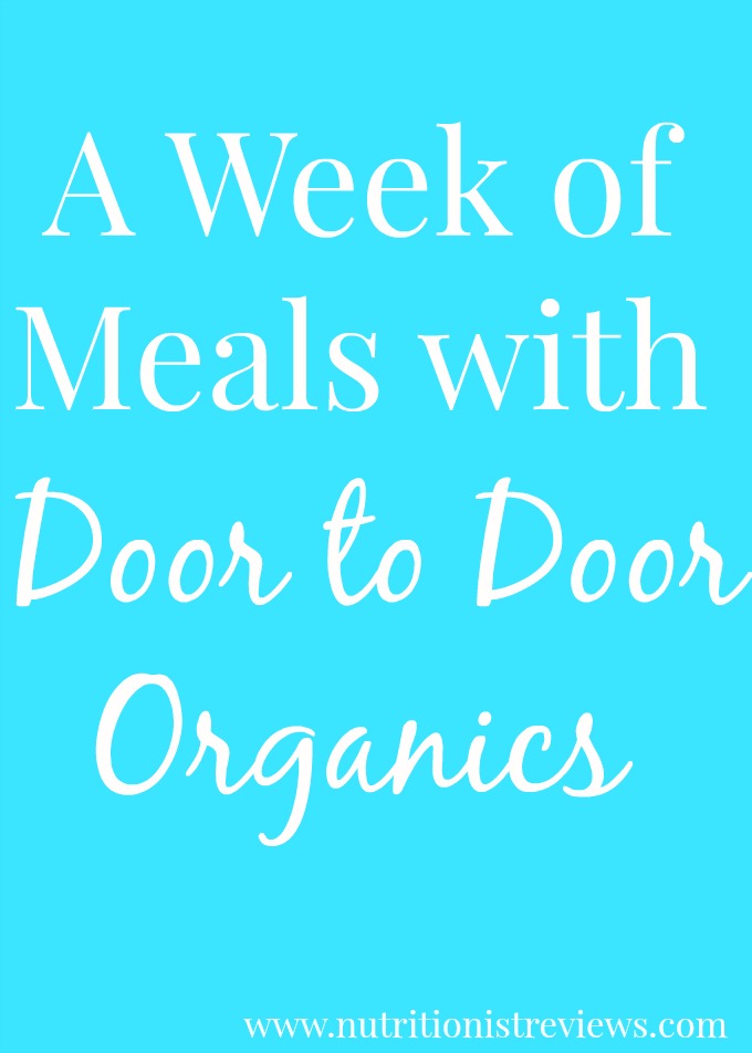 A Week Of Meals With Door To Door Organics The Nutritionist Reviews