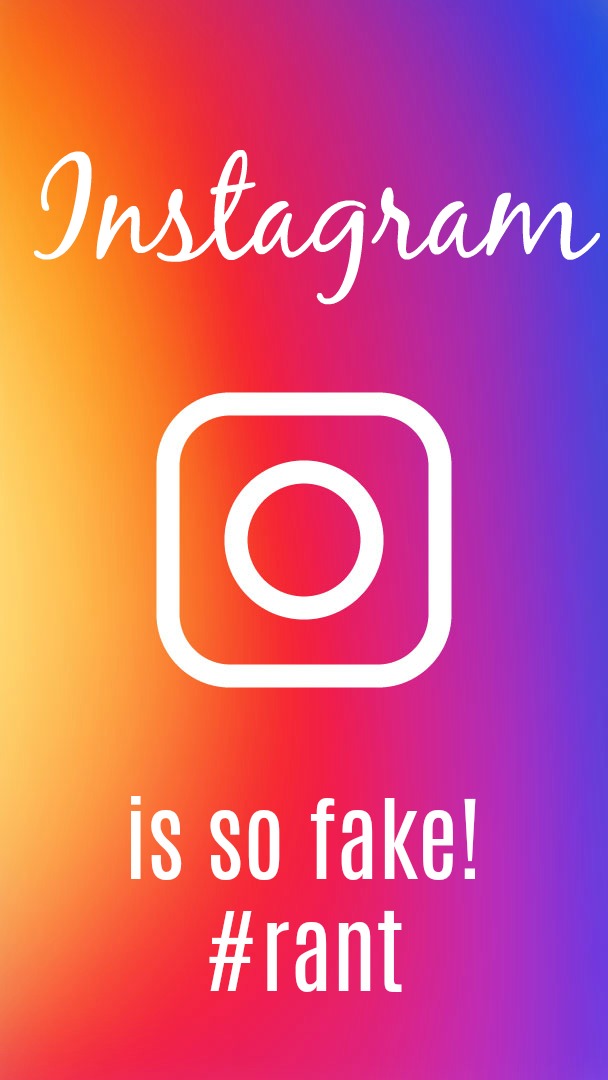 Instagram is so fake! #rant