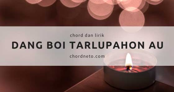 Kunci Gitar Lagu Dang Tarlupahon Au Putri Siagian Chordneto