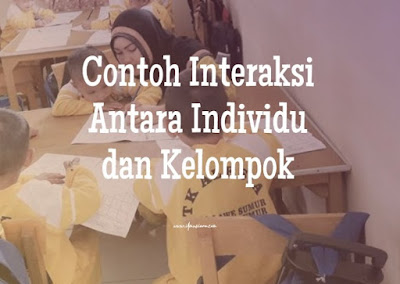 Contoh interaksi individu dengan kelompok adalah