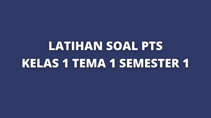 Soal PTS Kelas 1 Semester 1 Tema 1