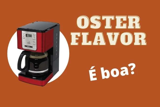 Cafeteira Oster flavor é boa