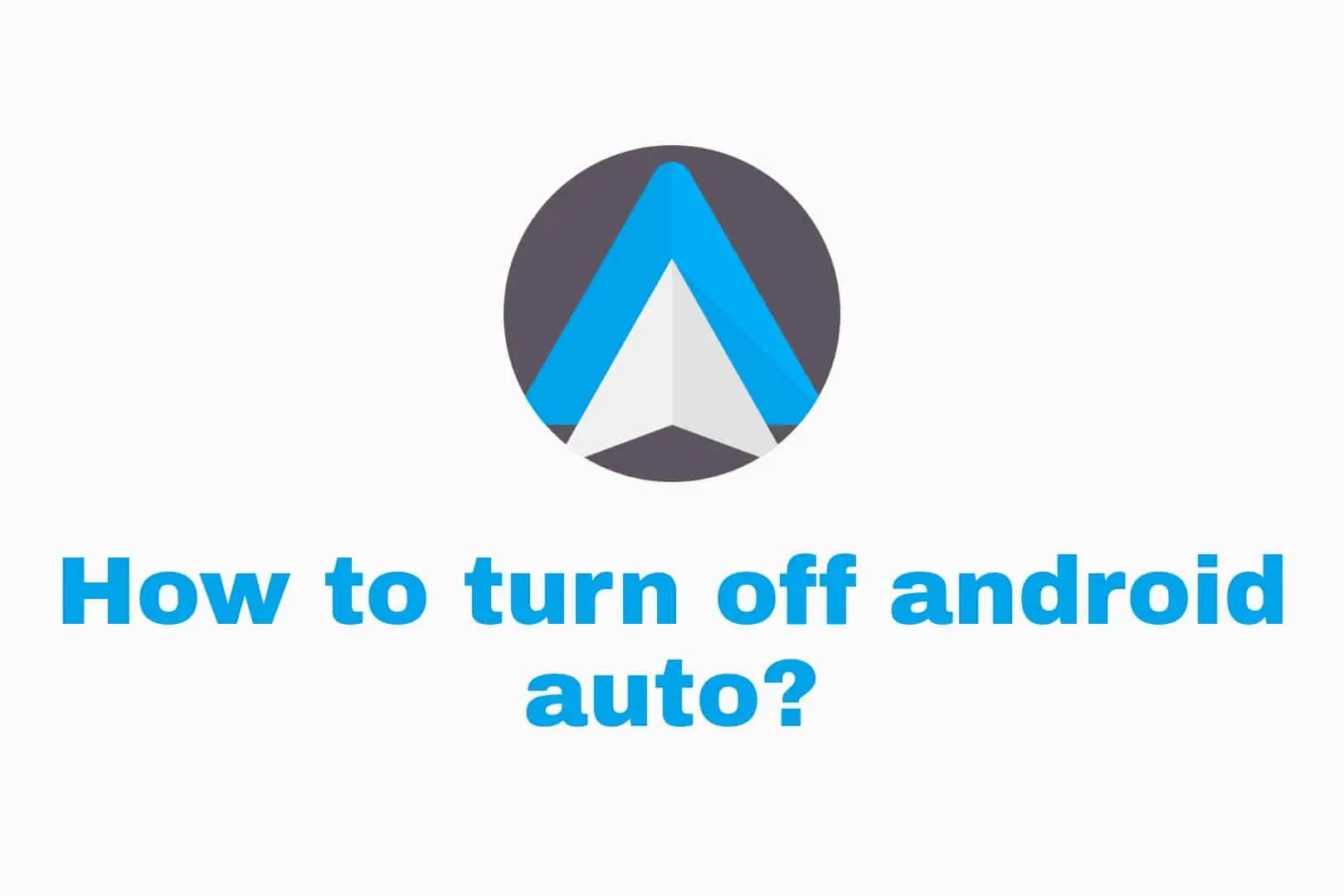 How to Disable or Turn off android auto in Android device and Car