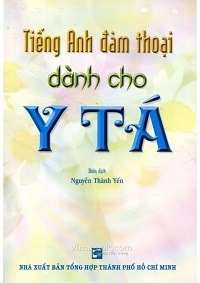 Tiếng Anh Đàm Thoại Dành Cho Y Tá - Nguyễn Thành Yến