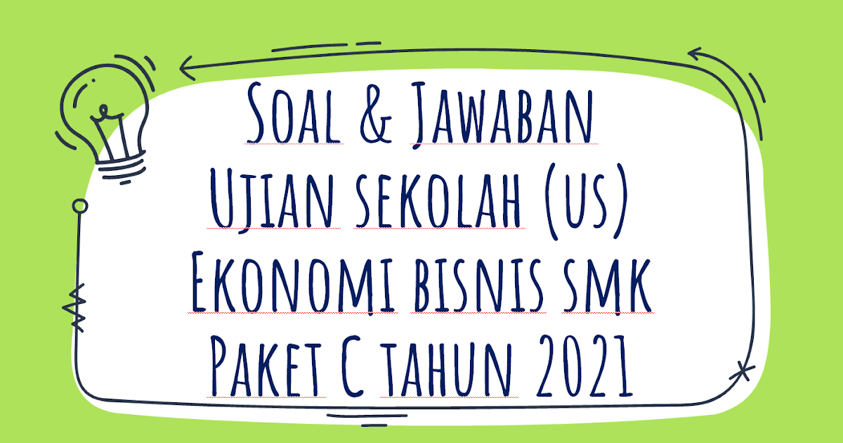 Soal Jawaban Ujian Sekolah Ekonomi Bisnis Tahun 2021 Paket C Sinau Thewe Com