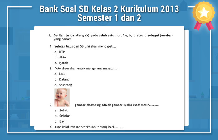 Kumpulan Soal Kelas 2 SD Semester 2 Kurikulum 2013 Kumpulan Soal Kelas 2 SD Semester 2 Kurikulum 2013