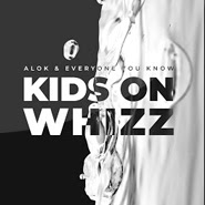 Kids on Whizz – Alok, Everyone You Know Kids on Whizz – Alok, Everyone You Know