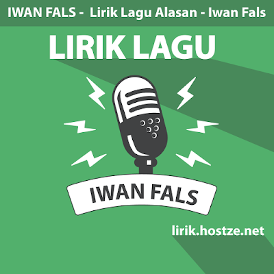 Lirik Lagu Alasan - Iwan Fals - Lirik Hostze - Lirik Lagu Lengkap