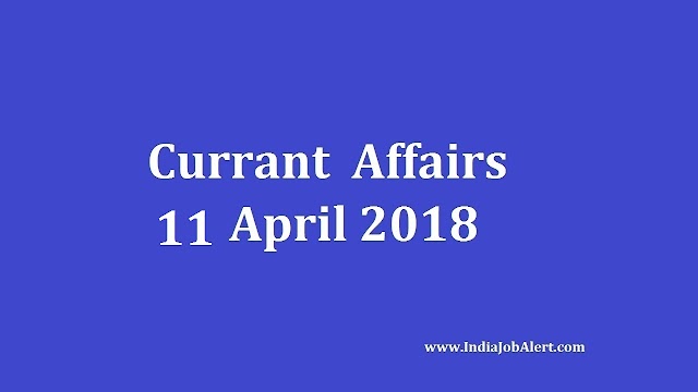 Exam Power: 11 April 2018 Today Current Affairs