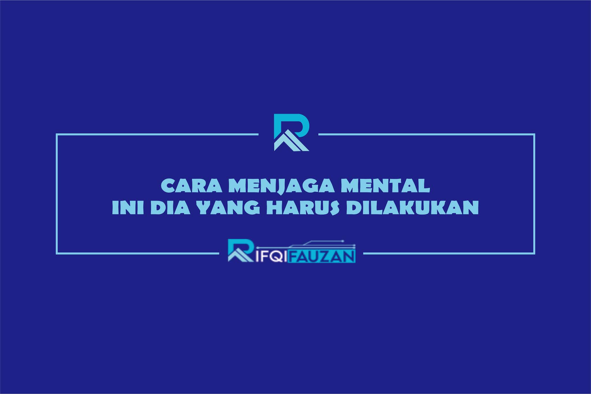 CARA MENJAGA MENTAL INI DIA YANG HARUS DILAKUKAN CARA MENJAGA MENTAL INI DIA YANG HARUS DILAKUKAN
