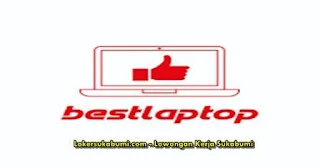 Lowongan Kerja Best Laptop Sukabumi Terbaru