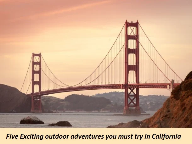 Five Exciting outdoor adventures you must try in California