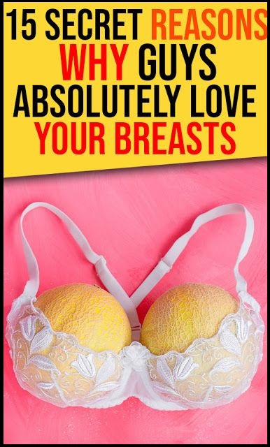 15 Secret Reasons Why Guys Absolutely Love Your Breasts Wellness Days