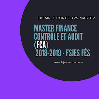 Exemple Concours Master Finance Controle et Audit ( FCA ) 2018-2019 - Fsjes Fes