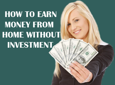 How to earn money from home without investment How to earn money from home without investment