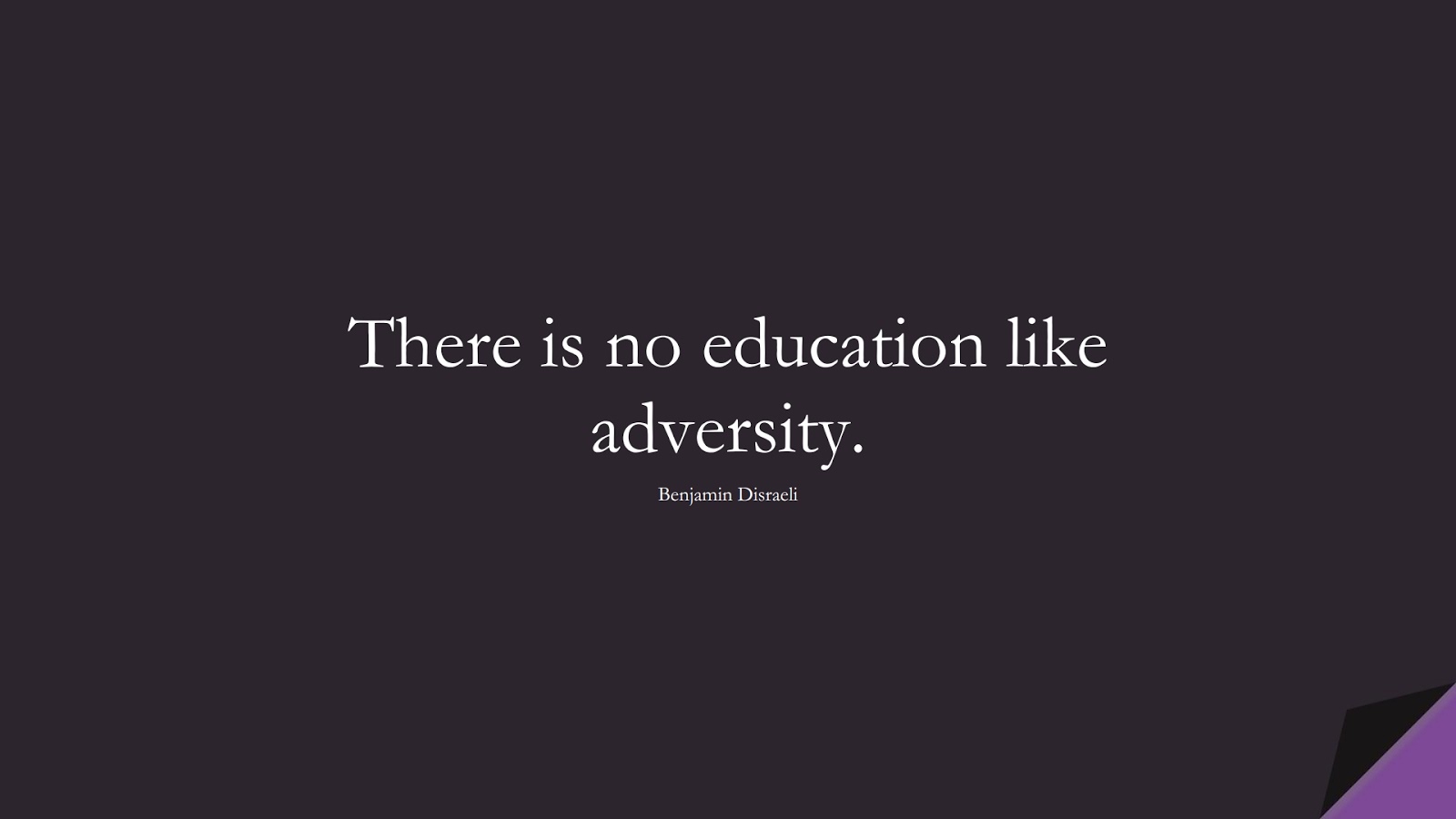 There is no education like adversity. (Benjamin Disraeli);  #LifeQuotes