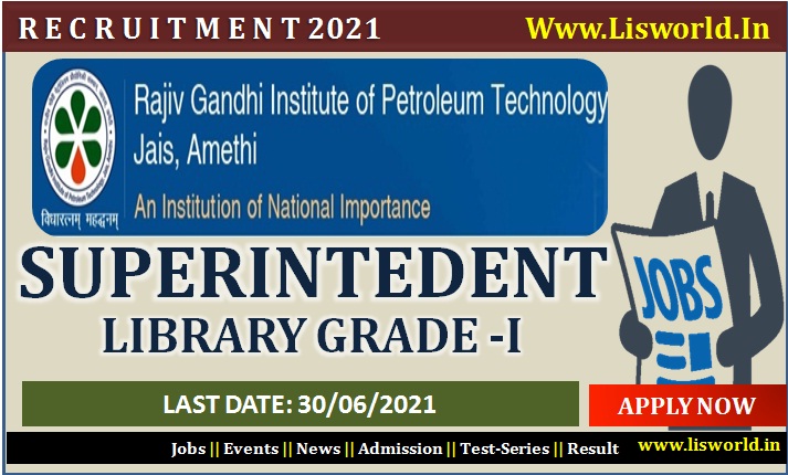  Recruitment for Superintendent Library Grade I at the Rajiv Gandhi Institute of Petroleum Technology : 30/06/2021
