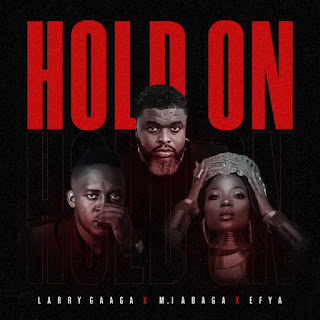 Larry Gaaga x M.I Abaga x Efya – Hold On