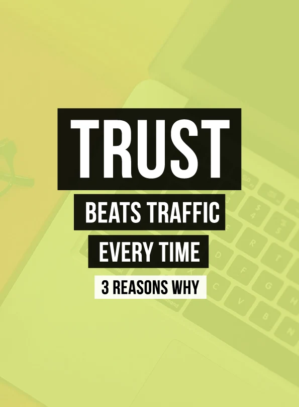 3 Reasons to Focus on Trust Over Traffic in Digital Marketing Strategy