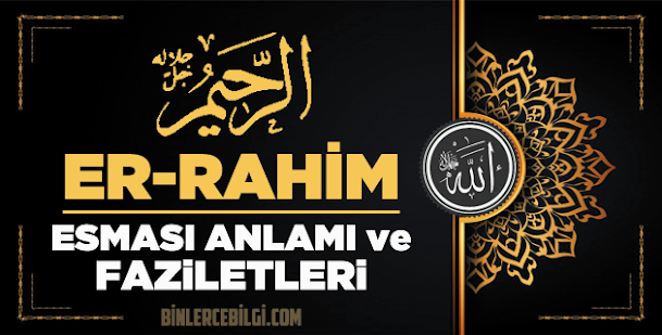 Allah'ın 99 ism-i şerifi Esmaül Hüsna olan Er Rahim ne demek, anlamı, zikri, fazileti nedir? Ya Rahim Ebced değeri, zikir adedi ve günü Allah'ın 99 ism-i şerifi Esmaül Hüsna olan Er Rahim ne demek, anlamı, zikri, fazileti nedir? Ya Rahim Ebced değeri, zikir adedi ve günü