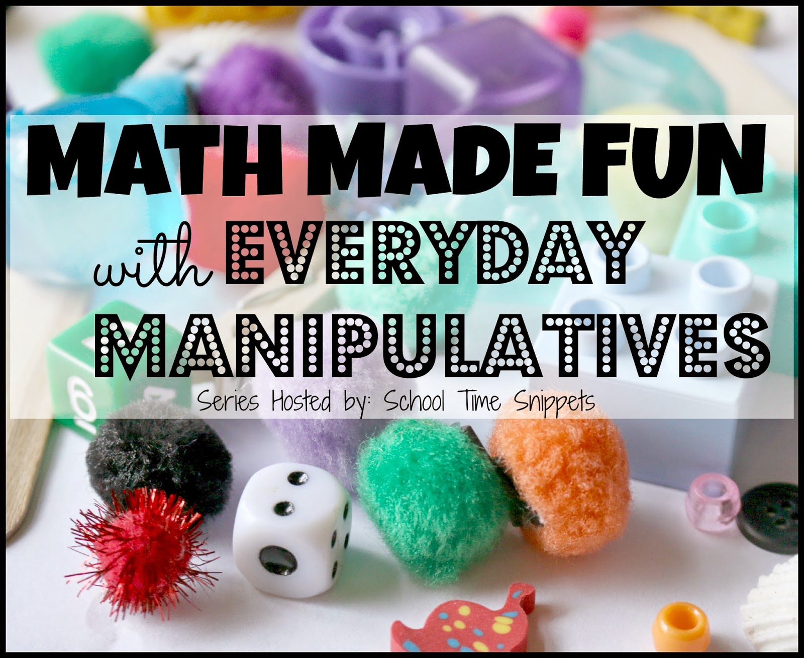 how to make math fun using manipulatives school time snippets