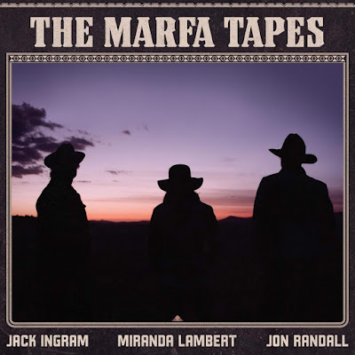 The Marfa Tapes Jack Ingram Miranda Lambert Jon Randall Album