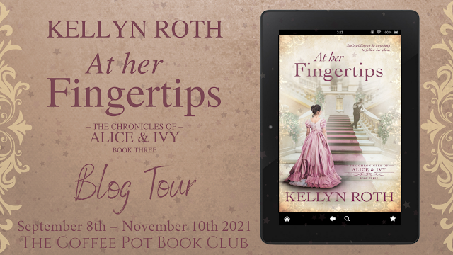 [Blog Tour] 'At Her Fingertips' (The Chronicles of Alice and Ivy, Book 3) By Kellyn Roth #HistoricalFiction