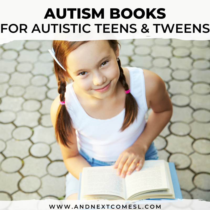 Helpful Autism Books for Autistic Teens & Tweens And Next Comes L