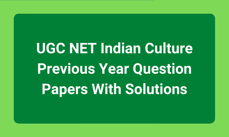 UGC NET Indian Culture Previous Year Question Papers With Solutions