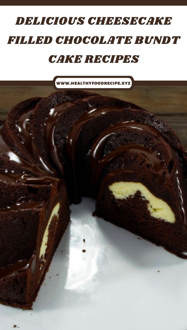 DELICIOUS CHEESECAKE FILLED CHOCOLATE BUNDT CAKE RECIPES