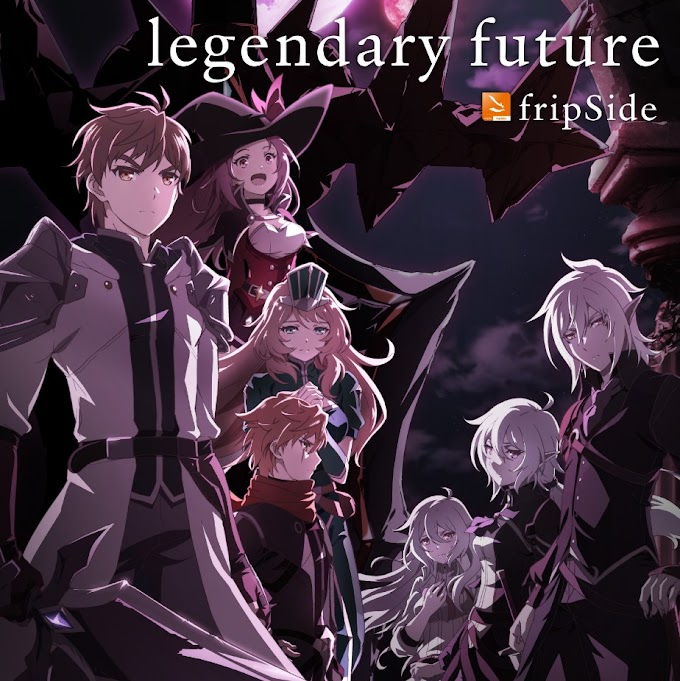 fripSide – legendary future [King’s Raid: Ishi wo Tsugumono-tachi OP Single]