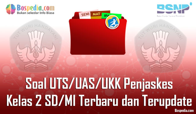 Lengkap Kumpulan Soal Uts Uas Ukk Penjaskes Kelas 2 Sd Mi Terbaru Dan Terupdate Bospedia