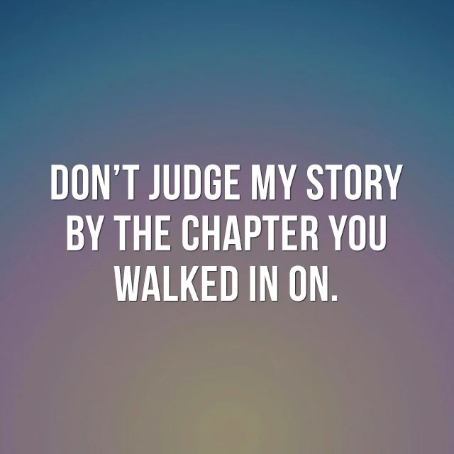 Don't judge my story by the chapter you walked in on. - Positive Quotes