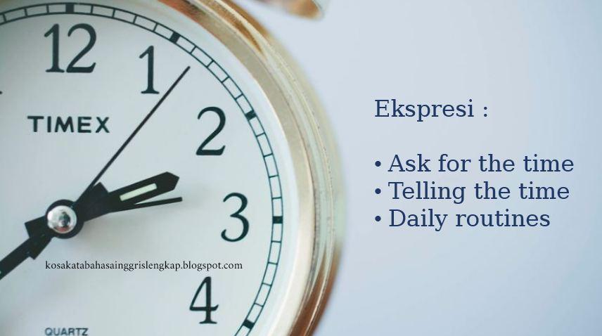 Ekspresi Ask for the time - tell the time - daily routines | Contoh