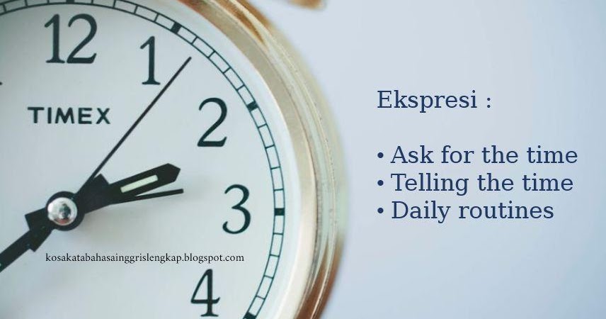 Ekspresi Ask For The Time Tell The Time Daily Routines Contoh Kalimatnya