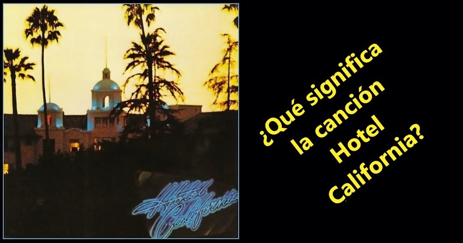 ¿Qué significa la canción Hotel California de Eagles?